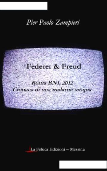 Federer & Freud: Roma BNL 2012 . Cronaca di una malattia-terapia.